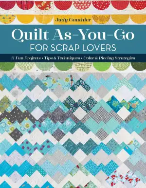Quilt As you go for Scrap Lovers: 12 Fun Projects; Tips & Techniques; Color & Pi